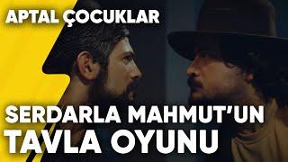 Serdarla Mahmut'un İddialı Tavla Oyunu | Aptal Çocuklar 6.Bölüm