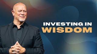 The Value of Investing in Wisdom // Dave Martin