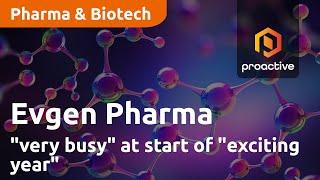 Evgen Pharma "very busy" at start of "exciting year"