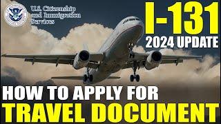 I-131 Application for Travel Document (2024 UPDATE): How to Apply for Travel Document Step by Step