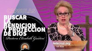 Buscar la Bendición y Protección de Dios - Pastora Elizabeth Guidini "CAPSULAS"