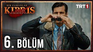 Bir Zamanlar Kıbrıs 6. Bölüm