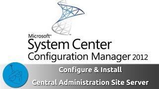 SCCM 2012 - Hierarchy with CAS - Installation Central Administration Site [Part 1]