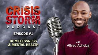 Crisis Storm Podcast: Ep1: Homelessness & Mental Health: Alfred Achoba