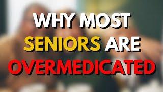 Why Most Seniors Are Overmedicated in America.