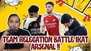 LAWAN TEAM RELEGATION BATTLE PON ARSENAL TAK BOLEH MENANG !!