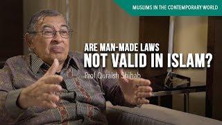 Are human-made laws not valid in Islam? - Prof Quraish Shihab