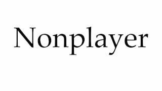 How to Pronounce Nonplayer