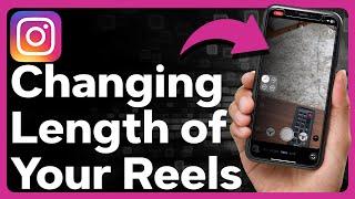 How To Change Length Of Instagram Reel