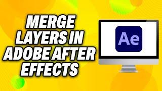 How To Merge Layers in Adobe After Effects (2024) - Quick Fix