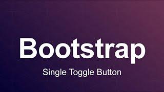 Bootstrap 3 Tutorial 91 - Single Toggle Button