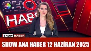 Show Ana Haber 12 Haziran 2025