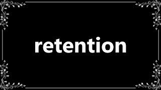 Retention - Definition and How To Pronounce