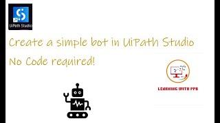 Create a simple bot in easy steps - UiPath Studio