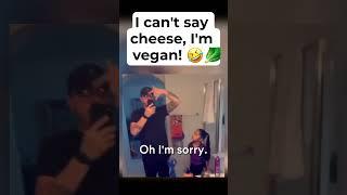 I Can't Say Cheese, I'm Vegan!  #shorts #youtubeshorts #vegan
