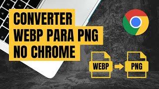 Como Converter Imagem WEBP para JPG ou PNG no Chrome [Save Image as Type]