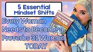 The 5 Essential Mindset Shifts Every Woman Needs to become a Proverbs 31 Woman TODAY