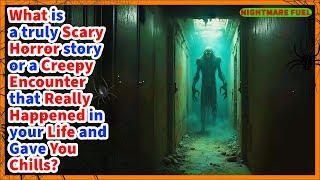 True scary horror stories and creepy encounters that happened in your life that gave you chills.