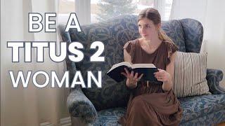 How to Be a Titus 2 Woman I The Christian Homemaker's Role