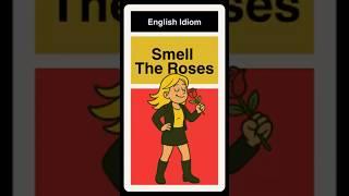 Do you stop and smell the roses?  Idiom Explained!