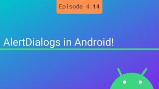 S4 E14: Dialogs in Android