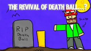 The Revival of Death Ball..?