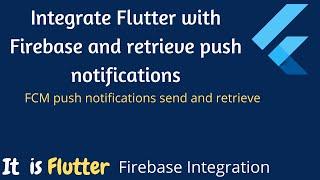 Integrate Flutter with Firebase and retrieve push notifications