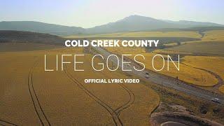 Cold Creek County - Life Goes On (Official Lyric Video)