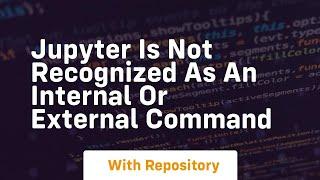jupyter is not recognized as an internal or external command