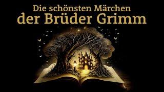 Die schönsten Märchen der Brüder Grimm – Märchensammlung | Hörgeschichte, Hörbuch zu Einschlafen