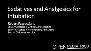 Sedatives & Analgesics for Intubation by R. Pascucci | OPENPediatrics