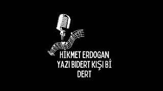 Hikmet Erdoğan YAZI Bİ DERT KIŞI BİDERT 2025