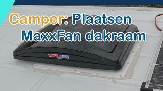 Camper | Ramen: plaatsen MaxxFan dakraam (complete instructie plus tips)