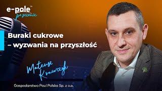 Wyzwania na przyszłość w uprawie buraków cukrowychMateusz Krawczyk, Gospodarstwo Paul