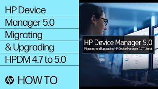 HP Device Manager 5.0 Migrating & Upgrading HPDM 4.7 to HPDM 5.0 | HP Computers | HP Support