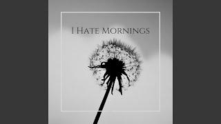 I Hate Mornings