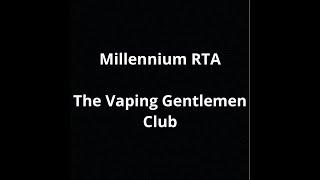 Millennium RTA - The Vaping Gentlemen Club