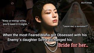 Jungkook ff When the most feared mafia got obsessed with his enemy's daughter so he exchange bride..