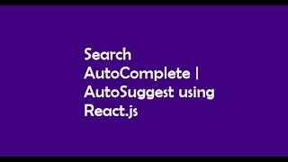 Search AutoSuggest | AutoComplete using React.js