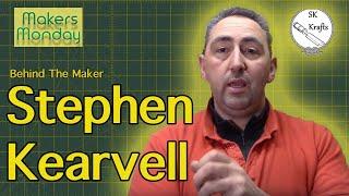 Makers Monday - 96 - Stephen Kearvell AKA SK Krafts