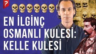 Hurşit Paşa'nın Kellelerden Yaptırdığı En İlginç Osmanlı Kulesi: Kelle Kulesi!