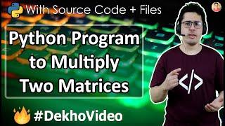 Python Program to Multiply Two Matrices