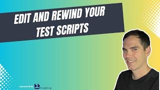 Edit Your Test Automation Scripts in Seconds - Edit and Rewind