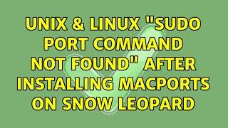 Unix & Linux: "sudo: port: command not found" after installing MacPorts on Snow leopard