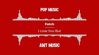 Futch - I Love You But