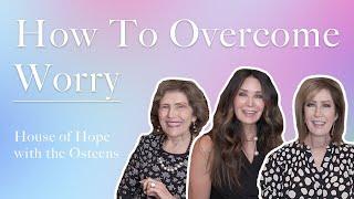 Taking Control of Worry | House of Hope with the Osteens