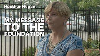 Heather Hogan: My Message To The Foundation