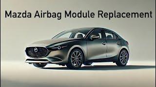 Mazda - Airbag / SRS Module Replacement (19-2024)