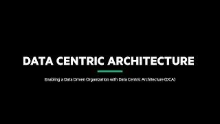 Session 1: Enabling a Data Driven Organization with Data Centric Architecture (DCA)