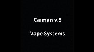 Caiman v.5 - Vape Systems